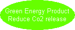 Green Energy Product
Reduce Co2 release