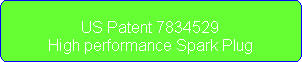 US Patent 7834529
High performance Spark Plug